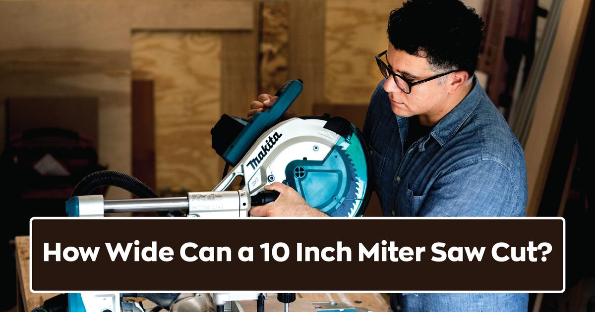 How Wide Can a 10 Inch Miter Saw Cut