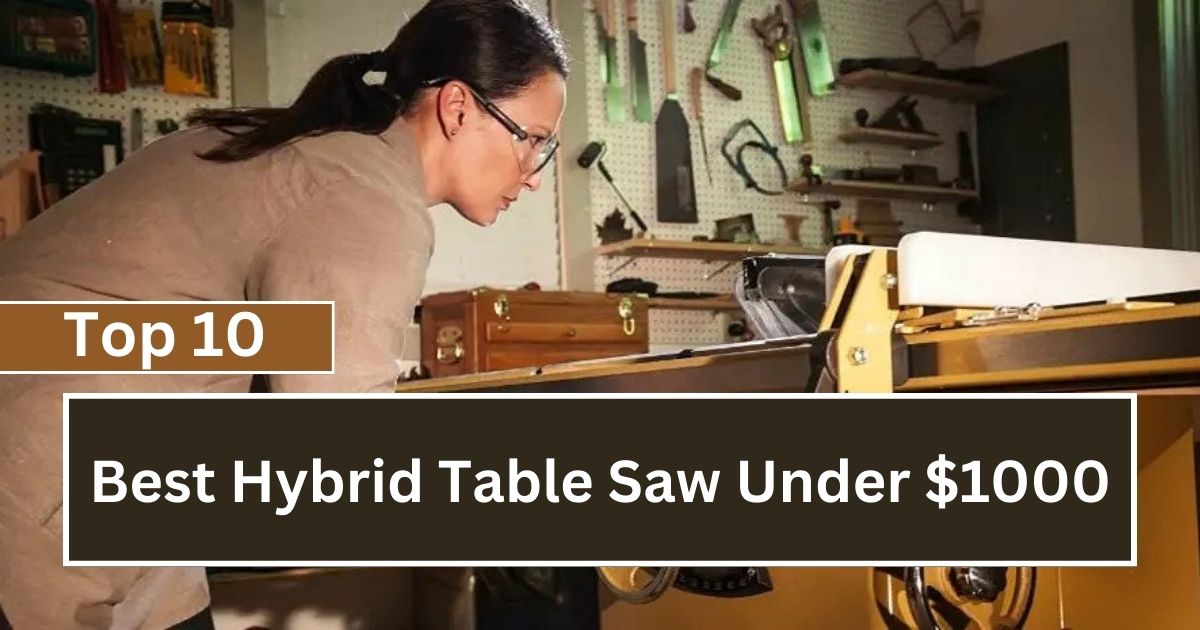 Best Hybrid Table Saw Under $1000