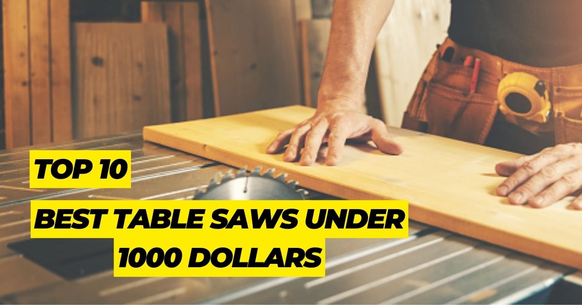 Best Table Saw Under 1000 dollars