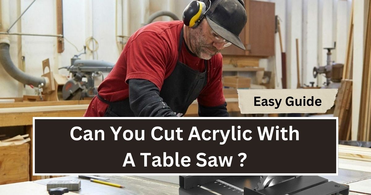 Can You Cut Acrylic With A Table Saw