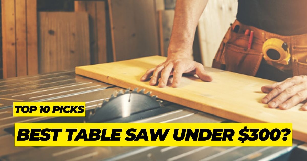 Best Table Saw Under 300 dollars