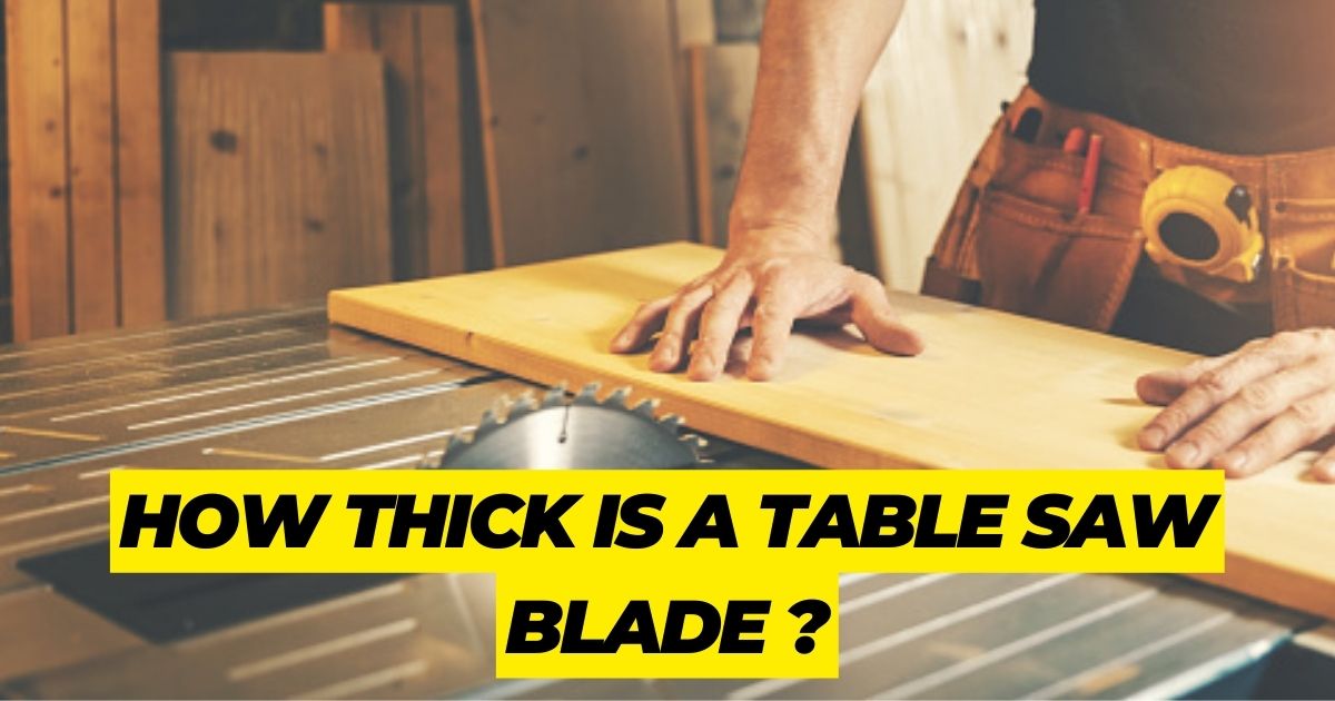 How Thick is a Table Saw Blade