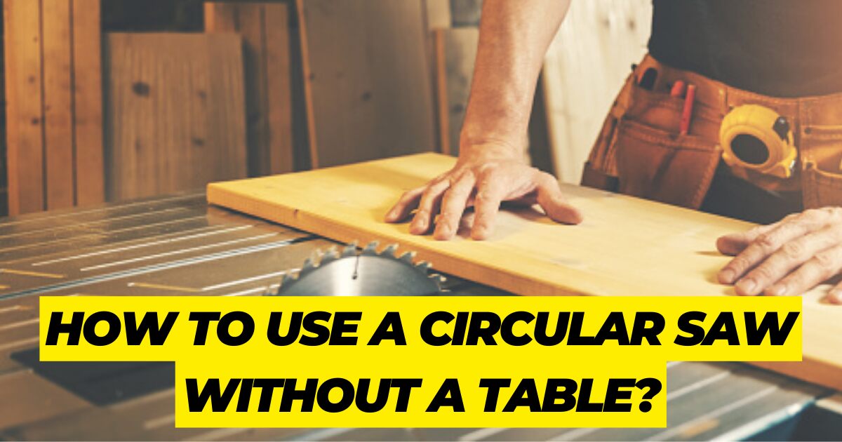 How to Use a Circular Saw Without a Table