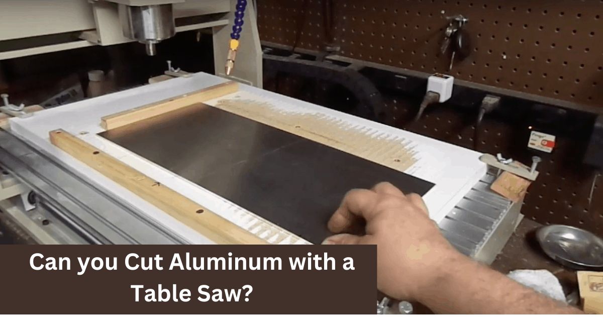 Can you Cut Aluminum with a Table Saw