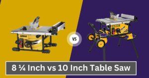 8 ¼ Inch vs 10 Inch Table Saw
