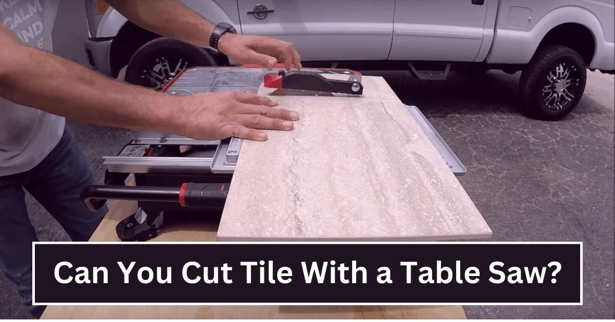 Can You Cut Tile With a Table Saw