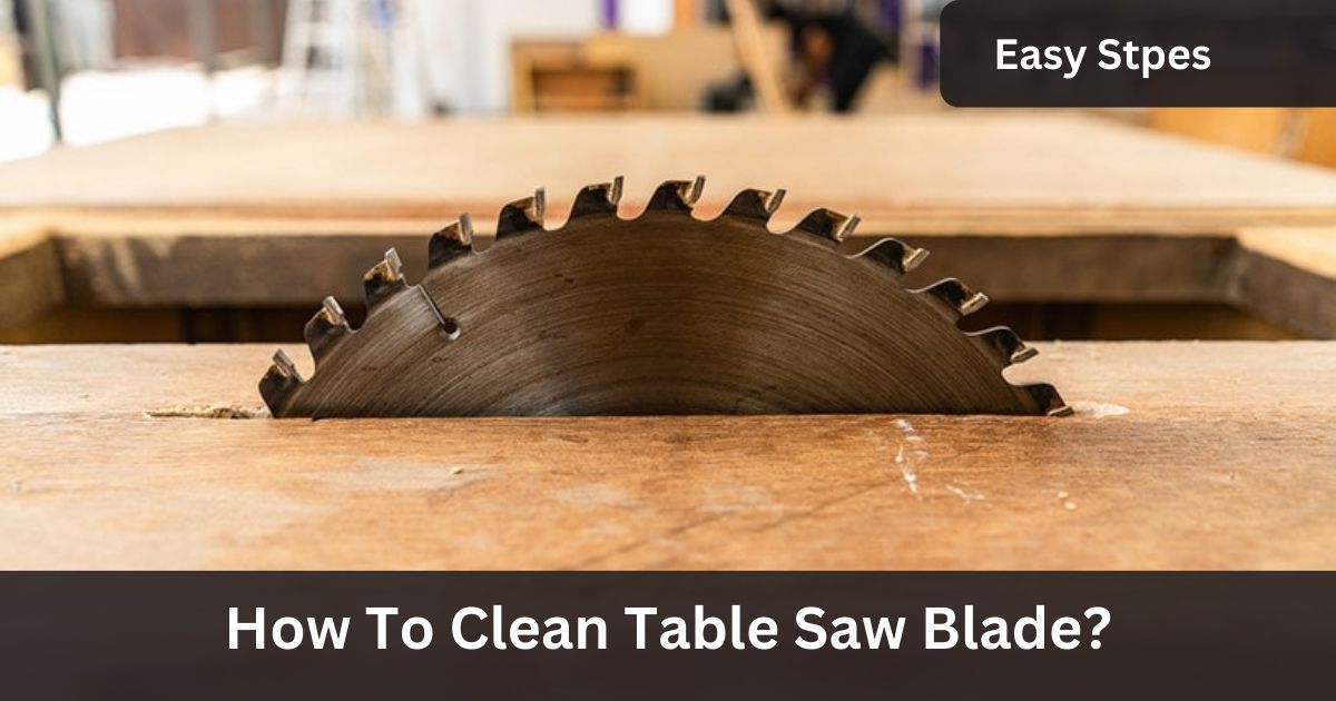 How To Clean Table Saw Blade