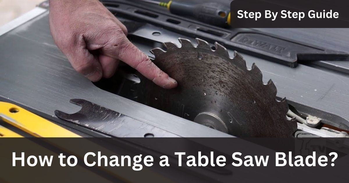 How to Change a Table Saw Blade?