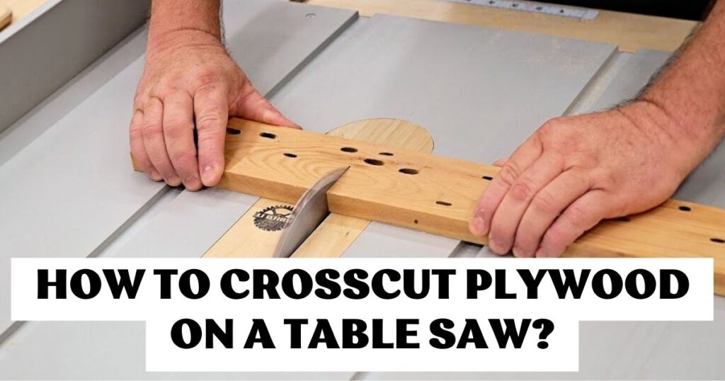 How to Crosscut Plywood on a Table Saw
