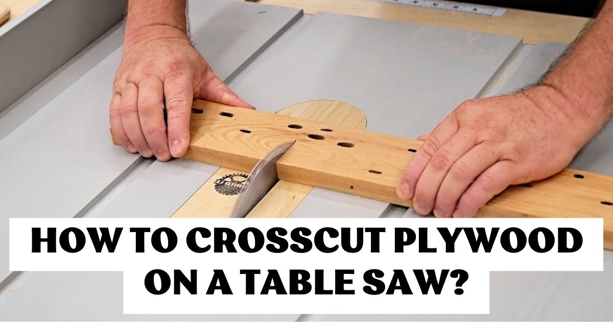 How to Crosscut Plywood on a Table Saw