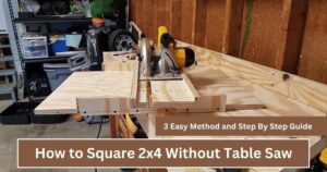 How to Square 2x4 Without Table Saw