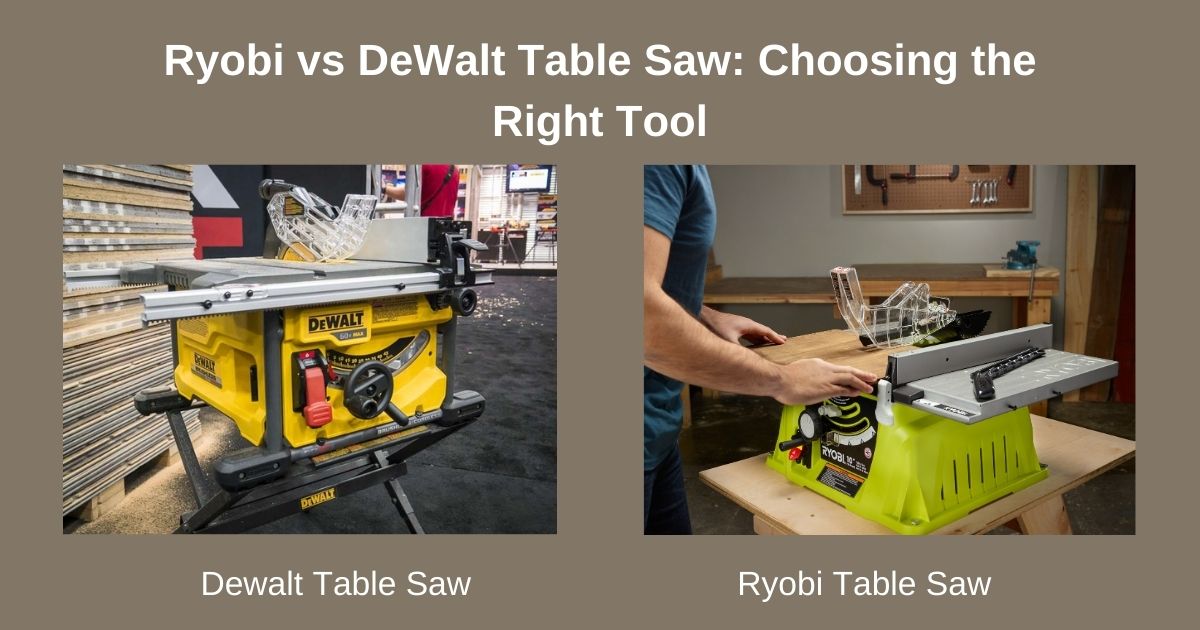 Ryobi vs DeWalt Table Saw: Choosing the Right Tool