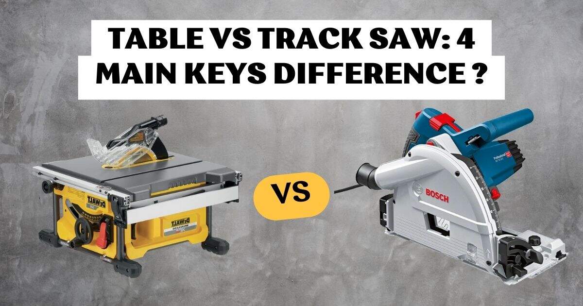 Table vs Track Saw: 4 Main Keys Difference ?