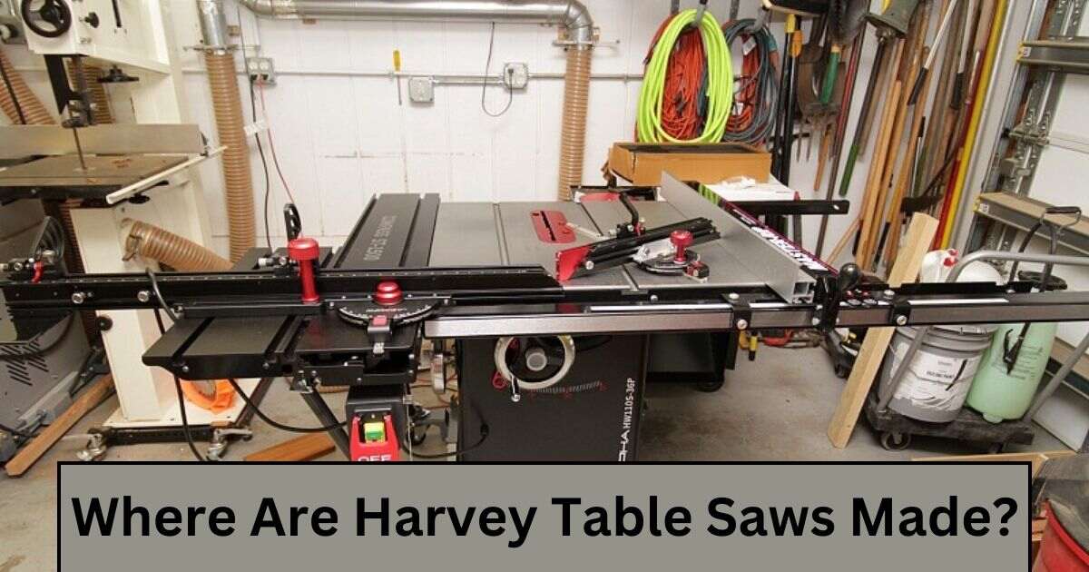 Where Are Harvey Table Saws Made?